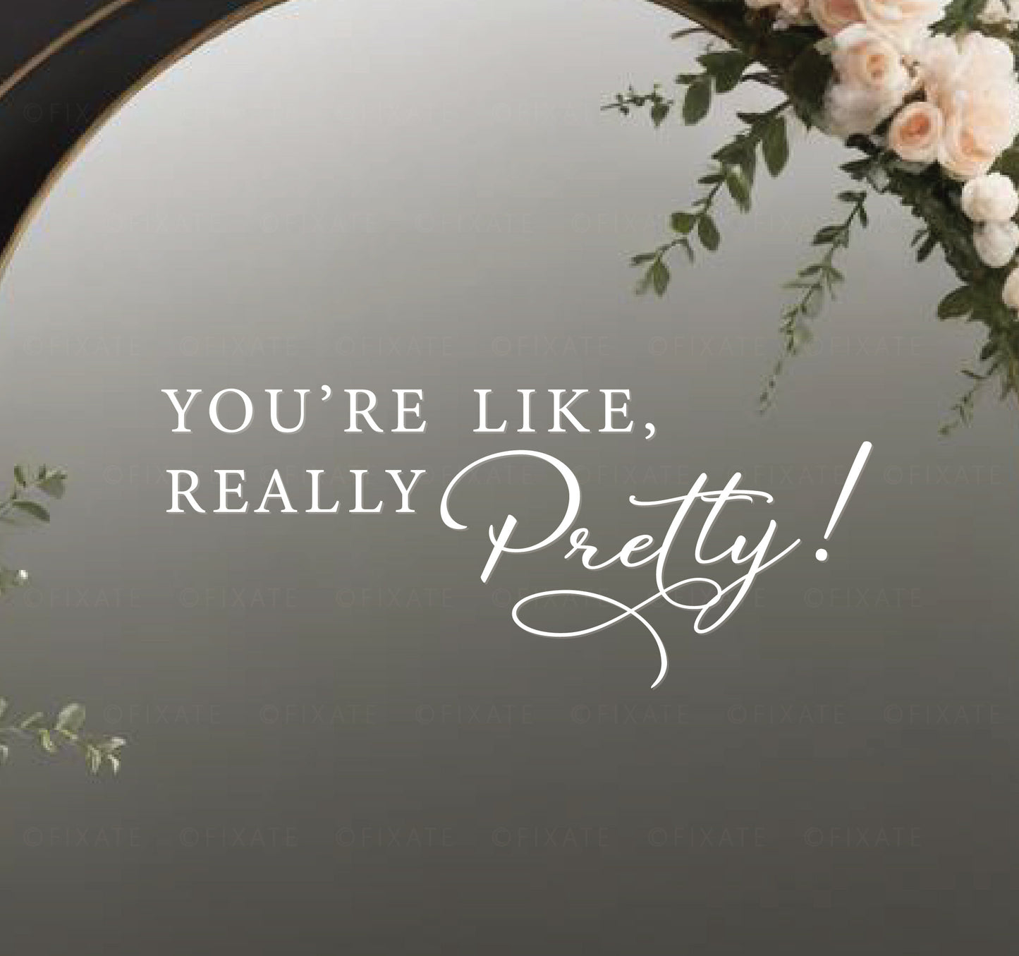 You're Like Really Pretty! Wedding Mirror Decal For Bathroom or Selfie Mirror Sticker 39
