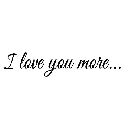 Wall Sticker Love Quote - I Love You More