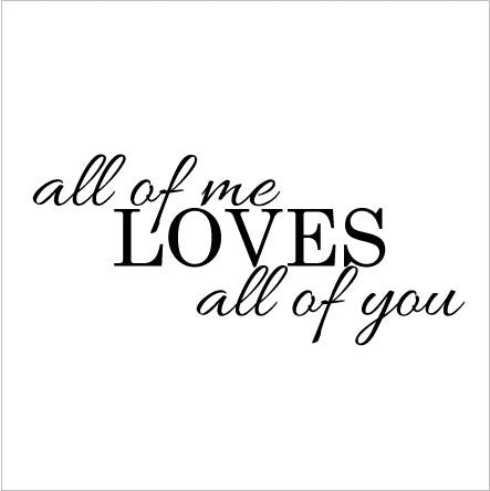 Wall Sticker Bedroom Love Quote - All of me Loves All of You