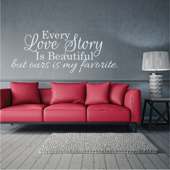 Wall Sticker love Quote - Every Love Story is Beautiful but ours is my Favorite