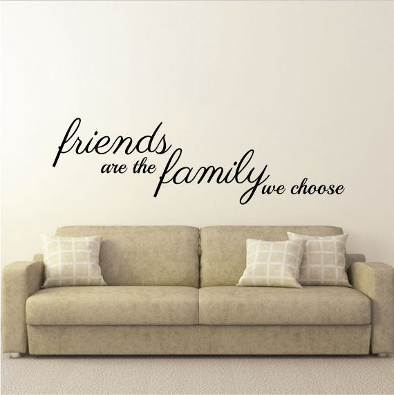 Family Wall Sticker Quote - Friends are the Family you Choose