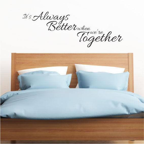 Wall Sticker Bedroom Quote - Its Always Better When We're Together Above Bed Décor