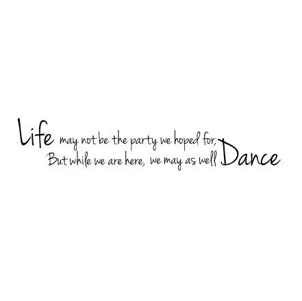 Wall Sticker Party Quote – Life may not be party we hoped but Dance